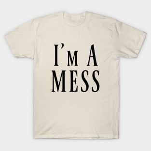 I'm A MESS T-Shirt